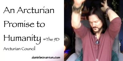 an arcturian promise to humanity - the 9d arcturian council - channeled by daniel scranton