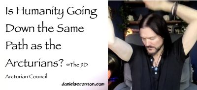 is humanity going down the same path as the arcturians - the 9d arcturian council