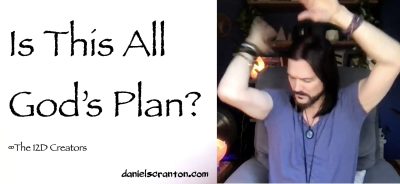 is this all god's plan? - the creators - channeled by daniel scranton