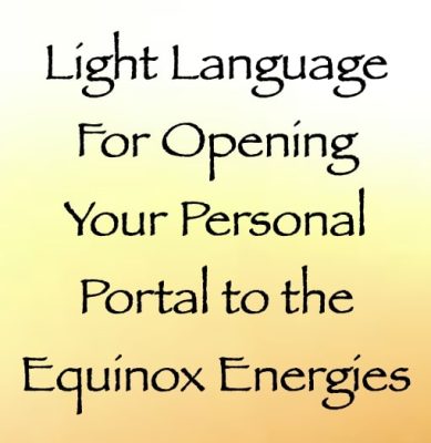 light language for opening your personal portal to the equinox energies - channeled by daniel scranton