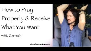 how to pray properly & receive what you want - st. germain