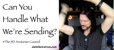 can you handle what we're sending? the 9d arcturian council