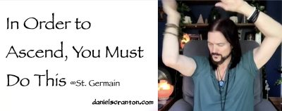 in order to ascend you must do this - st. germain - channeled by daniel scranton