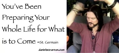 you've been preparing your whole life for what is to come - st. germain
