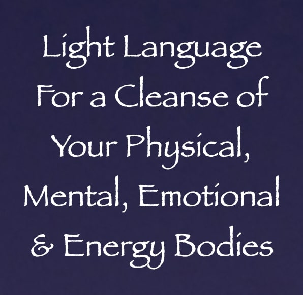 Light Language for a Cleanse of Your Physical, Mental, Emotional & Energy Bodies - channeled by daniel scranton