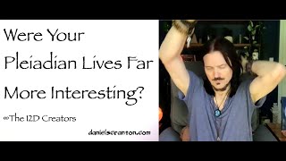 Were Your Pleiadian Lives More Interesting? - the creators