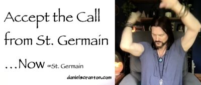 accept the call from st. germain now - st germain - channeled daniel scranton