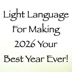 light language for making 2026 your best year ever - channeled by daniel scranton