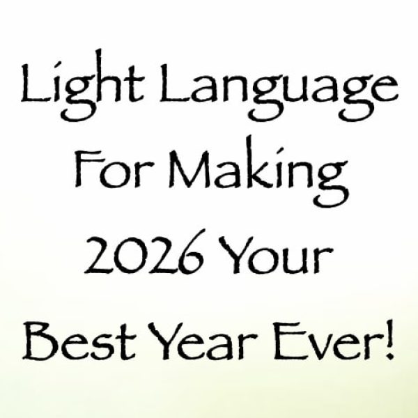 Light Language for Making 2026 Your Best Year Ever! ∞Pay What You Want