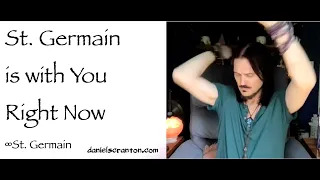 st germain is with you right now - saint germain channeled by daniel scranton