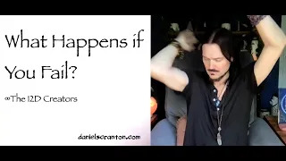 what happens if you fail? the creators channeled by daniel scranton