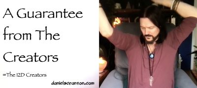 a guarantee from the creators - channeled by daniel scranton