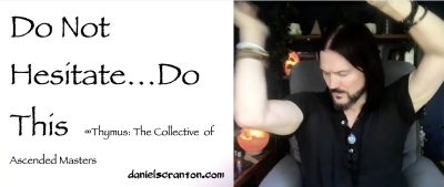 do not hesitate - do this now - thymus - channeled by daniel scranton