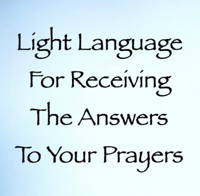 light language for receiving the answers to your prayers - channeled by daniel scranton