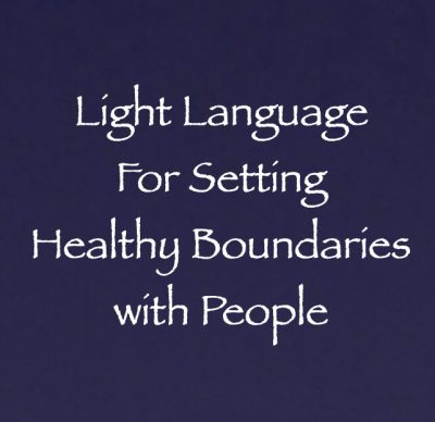 light language for setting healthy boundaries with people - channeled by daniel scranton