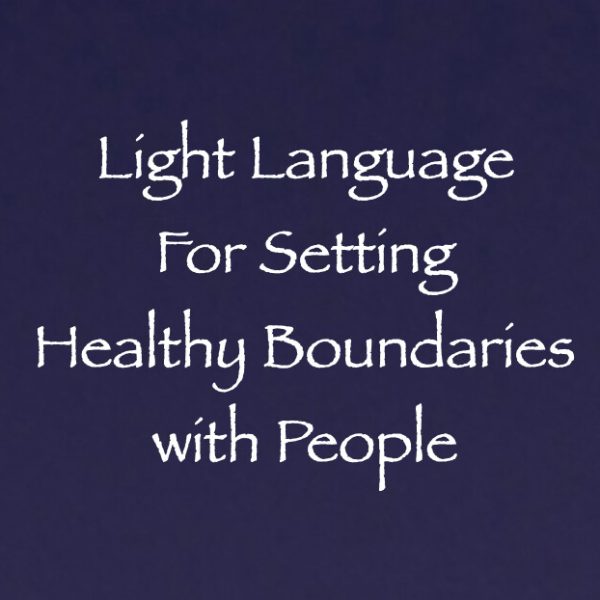 Light Language for Setting Healthy Boundaries with People ∞Pay What You Want