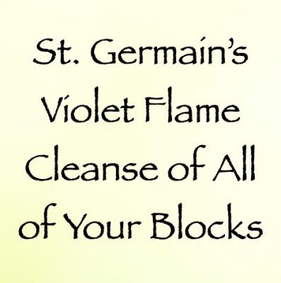 st. germain's violet flame cleanse of all of your blocks - channeled by daniel scranton