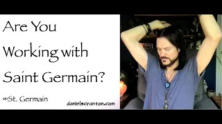 are you working with st. germain - channeled by daniel scranton