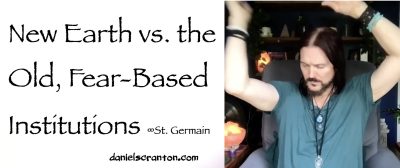 new earth vs the old fear based institutions - st germain