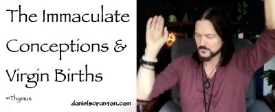 The Immaculate Conceptions & Virgin Births ∞Thymus: The Collective of Ascended Masters, Channeled by Daniel Scranton - channeler of aliens