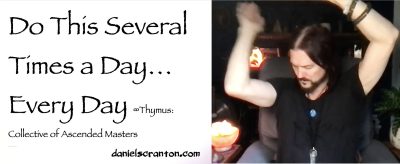 Do This Several Times a Day…Every Day ∞Thymus: The Collective of Ascended Masters, Channeled by Daniel Scranton - channeler of aliens