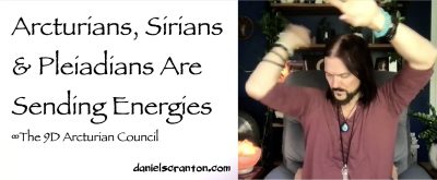 Arcturians, Sirians & Pleiadians Are Sending Energies ∞The 9D Arcturian Council, Channeled by Daniel Scranton - channeler of aliens