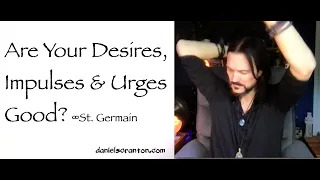 are your desires impulses & urges good - st. germain