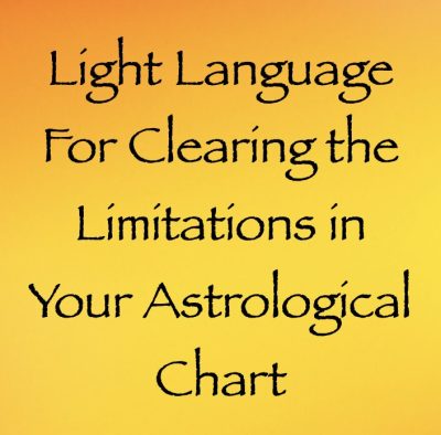 light language for clearing the limitations in your astrological chart - channeled by daniel scranton