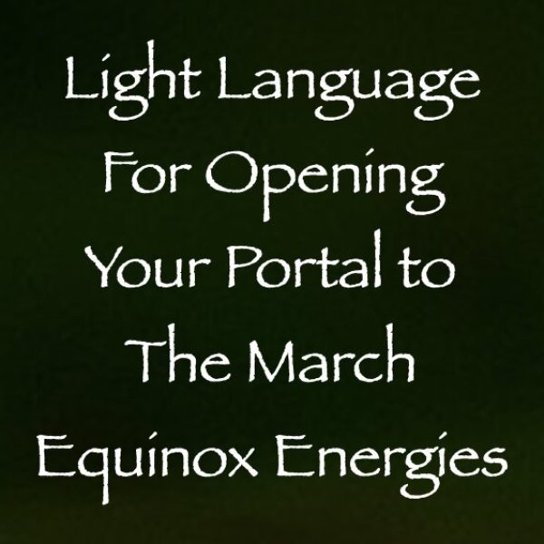 Light Language for Opening Your Portal to the March Equinox Energies ∞Pay What You Want