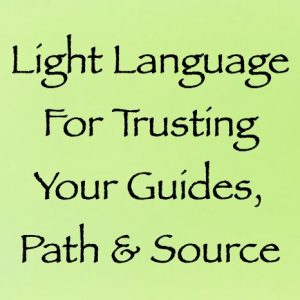 Light language for trusting your guides, path & source - channeled by daniel scranton
