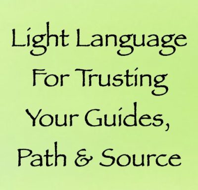 Light language for trusting your guides, path & source - channeled by daniel scranton