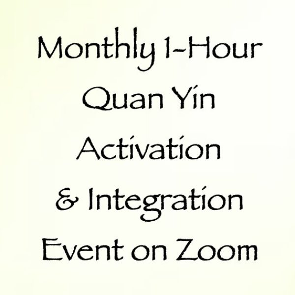 Quan Yin's Monthly Event ∞Activating & Integrating the Divine Feminine Within You