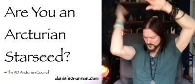 Are You an Arcturian Starseed? ∞The 9D Arcturian Council, Channeled by Daniel Scranton - channeler of aliens