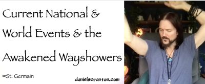 Current National & World Events & the Awakened Wayshowers ∞St. Germain, Channeled by Daniel Scranton - channeler of aliens