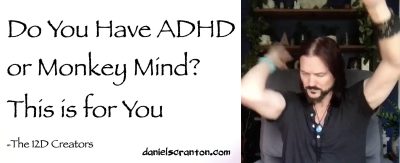 Do you Have ADHD or Monkey Mind? This is for You ∞The Creators, Channeled by Daniel Scranton - channeler of aliens