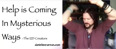 Help is Coming in Mysterious Ways ∞The Creators, Channeled by Daniel Scranton channeler of aliens