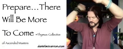 Prepare…There Will Be More to Come ∞Thymus, Channeled by Daniel Scranton - channeler of aliens
