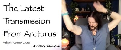 The Latest Transmission from Arcturus ∞The Arcturian Council, Channeled by Daniel Scranton - channeler of aliens