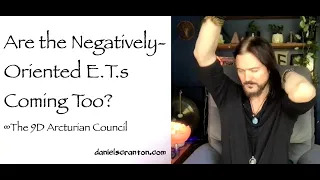 are the negatively oriented ets coming too - the 9d arcturian council
