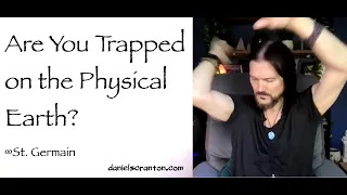 are you trapped on the physical earth - st germain