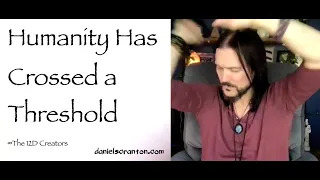 humanity has crossed a threshold - the 12d creators
