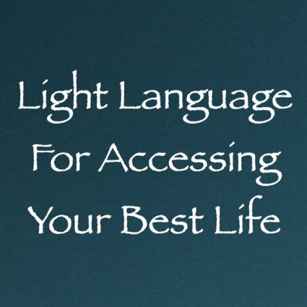 Light Language for Accessing Your Best Life ∞Pay What You Want