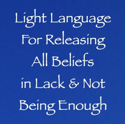 light language for releasing all beliefs in lack and not being enough - channeled by daniel scranton