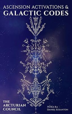 Ascension Activations & Galactic Codes ∞The Arcturian Council channeled by Daniel Scranton
