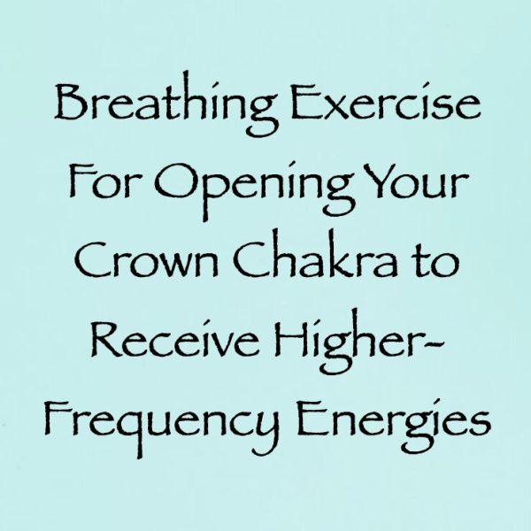 Breathing Exercise to Open Your Crown Chakra to Receive Higher-Frequency Energies ∞Pay What You Want