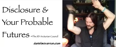 disclosure & your probable futures - the 9d arcturian council