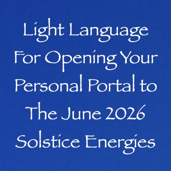 Light Language for Opening Your Personal Portal to the Solstice Energies of June 2026 ∞Pay What You Want