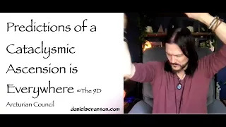 predictions of a cataclysmic ascension are everywhere - the 9d arcturian council
