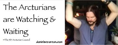 The Arcturians Are Watching & Waiting ∞The 9D Arcturian Council, Channeled by Daniel Scranton - channeler of aliens
