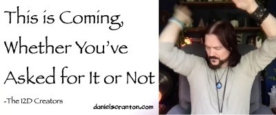 This is Coming, Whether You’ve Asked for It or Not ∞The Creators, Channeled by Daniel Scranton channeler of aliens